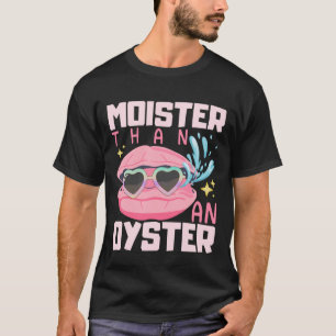 Lustiger Feuchter Als Eine Auster Lustig Unangemes T-Shirt