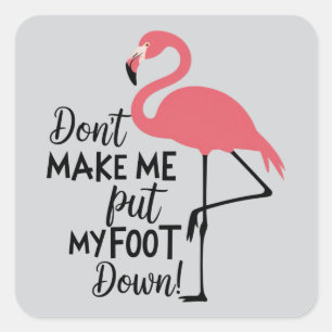 Lustiger Flamingo Bring Mich Nicht Dazu, Mein Fuß  Quadratischer Aufkleber