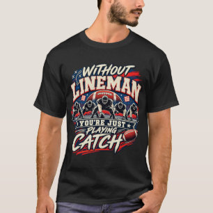 Lustiger Football-Lineman ohne Lineman bist du nur T-Shirt