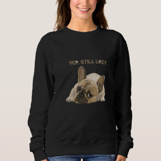 Lustiger Französischer Bulldogge Ja Immer Noch Fau Sweatshirt