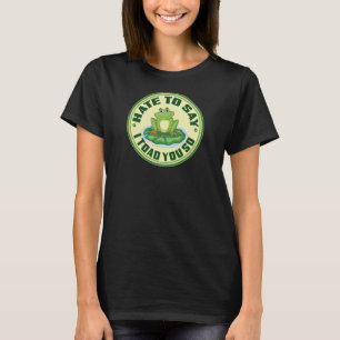 Lustiger Frosch „Toad You So“ Wortwitz T-Shirt