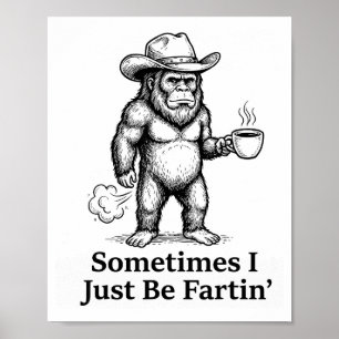 Lustiger furzender Bigfoot-Cowboy Manchmal bin ich Poster