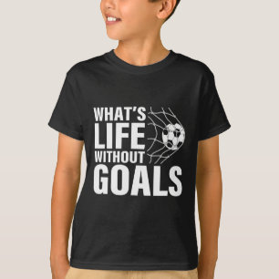 Lustiger Fußball Was ist Leben ohne Tore Fußball s T-Shirt