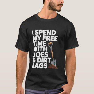 Lustiger Gartenbau Humor Zeit mit Hacken verbringe T-Shirt