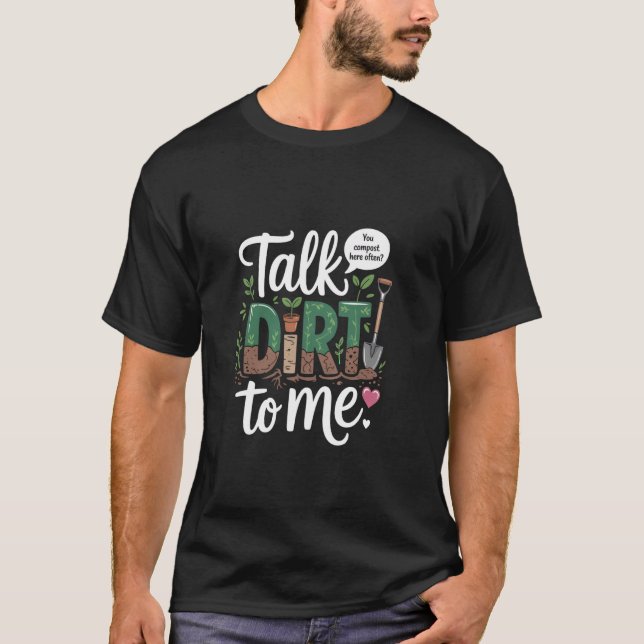 Lustiger Gartenbau-Wortwitz Rede Schmutz Mit Mir T-Shirt (Vorderseite)