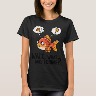 Lustiger Goldfisch Gedächtnisverlust - Wartâ€¦ Was T-Shirt