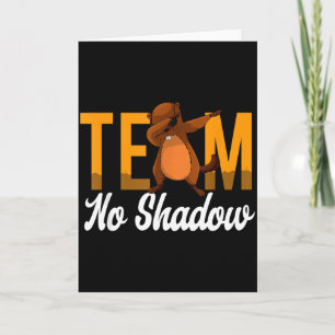 Lustiger Groundhog Day Team Kein Schatten Dabbing Karte