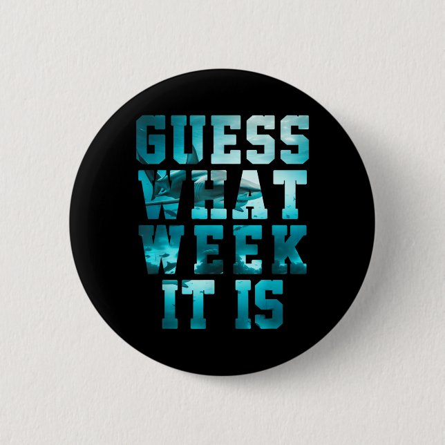 Lustiger Hai, rate mal, was für eine Woche es ist, Button (Vorderseite)