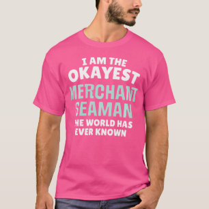 Lustiger Handelsschiffmatrose ICH Bin Der Okayeste T-Shirt