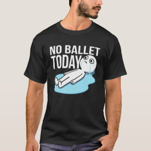 Lustiger Humor für Ballett Humor Balletttänzer T-Shirt