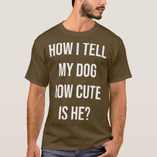 Lustiger Hundebesitzer Wie ich meinem Hund sage wi T-Shirt