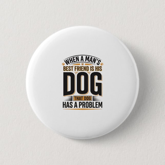 Lustiger Hundezitat, wenn der beste Freund eines M Button (Vorderseite)