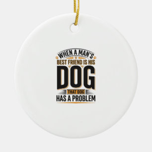 Lustiger Hundezitat, wenn der beste Freund eines M Keramik Ornament