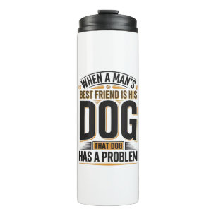 Lustiger Hundezitat, wenn der beste Freund eines M Thermosbecher
