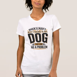 Lustiger Hundezitat Wenn der beste Freund eines Ma T-Shirt