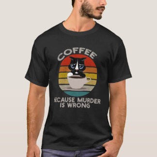 Lustiger Katzenkaffee, weil Mord falsch ist T-Shirt
