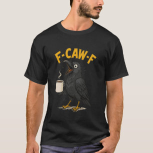 Lustiger Krähenkaffee F-CAW-F Vogel Wortspiel goth T-Shirt