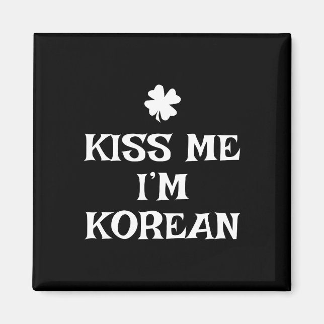 Lustiger Küss mich, ich bin Koreaner St. Patrick's Magnet (Vorne)