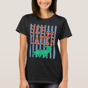 Lustiger letzter Schultag bis später Alligator T-Shirt