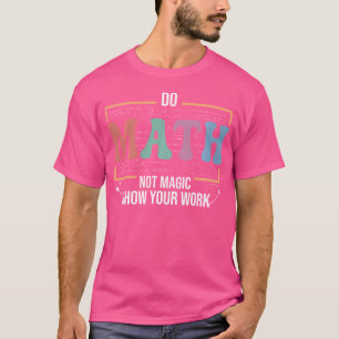 Lustiger Mathelehrer macht Mathe, nicht Magie T-Shirt
