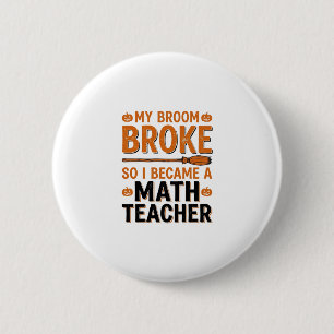 Lustiger Mathematik-Lehrer Halloween Besen kaputt  Button