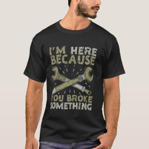 Lustiger Mechaniker-Witz Ich bin hier, weil du S k T-Shirt