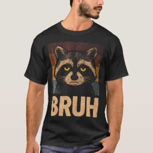 Lustiger Meme-Spruch Bruh mit Waschbär-Liebhaber-B T-Shirt