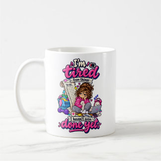 Lustiger müder Zitat vor dem Tun von irgendetwas Kaffeetasse