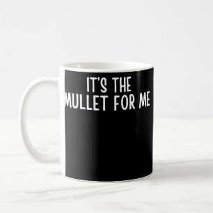 Lustiger Mullet sagt, es ist der Mullet für mich M Kaffeetasse