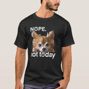 Lustiger Nein Nicht Heute Hund Chihuahua Langhaar T-Shirt