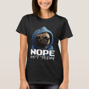 Lustiger Nein Nicht Heute Pug Ich Fauler Pug Nein  T-Shirt