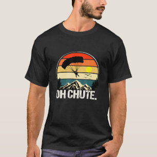 Lustiger Oh Chute Als Ein Fallschirmspringer T-Shirt