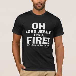Lustiger OH- Lord Jesus It ist nur ein FEUER-Text T-Shirt