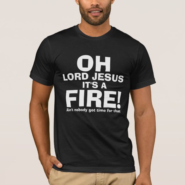 Lustiger OH- Lord Jesus It ist nur ein FEUER-Text T-Shirt (Vorderseite)