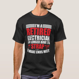 Lustiger pensionierter Elektriker, ich muss nicht T-Shirt