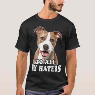 Lustiger Pitbull für all meine Hasser Hunde Liebha T-Shirt