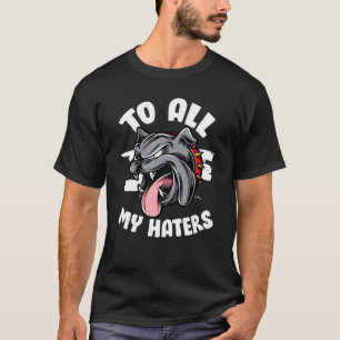 Lustiger Pitbull für all meine Hasser Pitbull-Hund T-Shirt