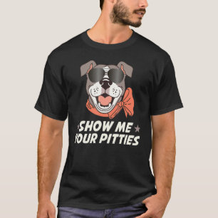 Lustiger Pitbull Hund Zeig mir deine Pitties T-Shirt