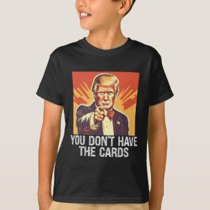 Lustiger Politikanhänger Trump Du Hast Keine Karte T-Shirt