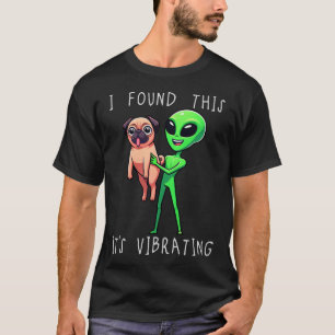 Lustiger Pug-Alien Ich habe das gefunden Es vibrie T-Shirt
