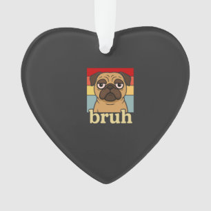 Lustiger Pug Bruh Alberner Hund Hundeliebhaber Hum Ornament