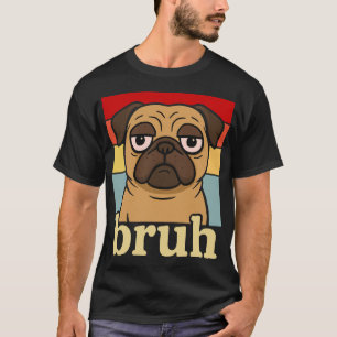 Lustiger Pug Bruh Dummer Welpe Hund Liebhaber Humo T-Shirt