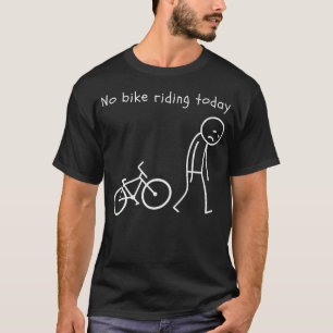 Lustiger Radfahrhumor Kein Radfahren heute Rad Lie T-Shirt