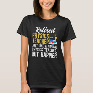 Lustiger Rentner Physik Lehrer Ruhestand Physik T T-Shirt