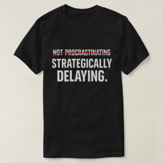 Lustiger sarkastischer Prokrastinator Strategisch  T-Shirt