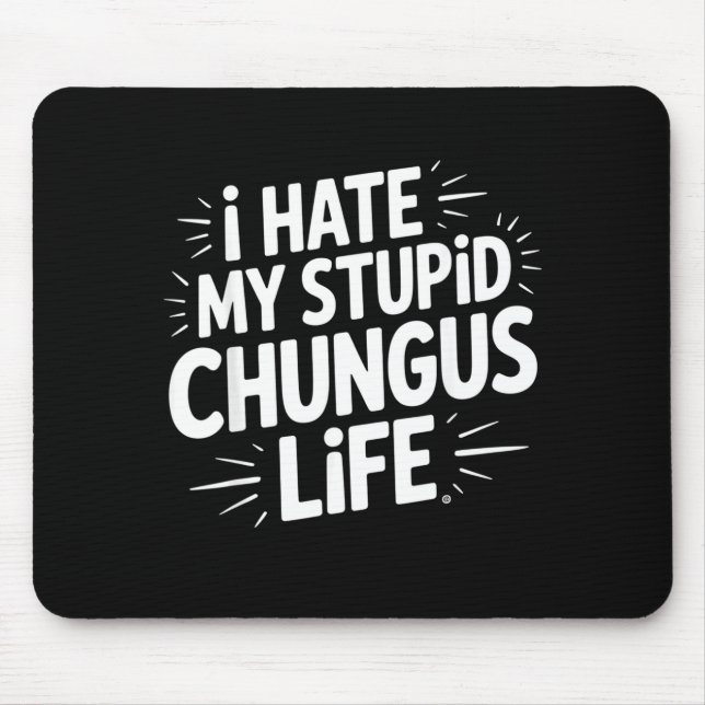 Lustiger sarkastischer Spruch Ich hasse mein Chung Mousepad (Vorne)