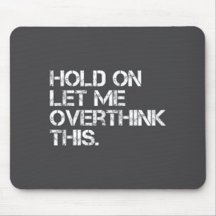 Lustiger sarkastischer Spruch Wartet Lasst mich da Mousepad