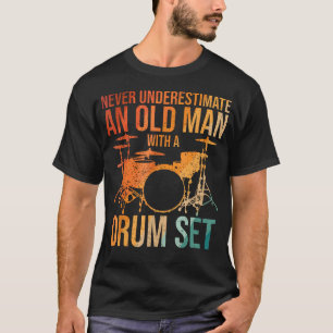 Lustiger Schlagzeuger Unterschätze Nie Einen Alten T-Shirt