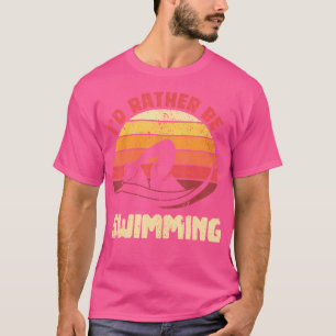 Lustiger Schwimmer Aquatiksport Ich würde lieber S T-Shirt
