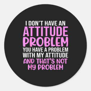 Lustiger Slogan, Ich habe kein Attitudeproblem, Sy Runder Aufkleber